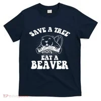 Save A Tree Eat A Beaver Funny Sayings T-Shirt thumb 0