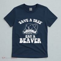Save A Tree Eat A Beaver Funny Sayings T-Shirt thumb 5