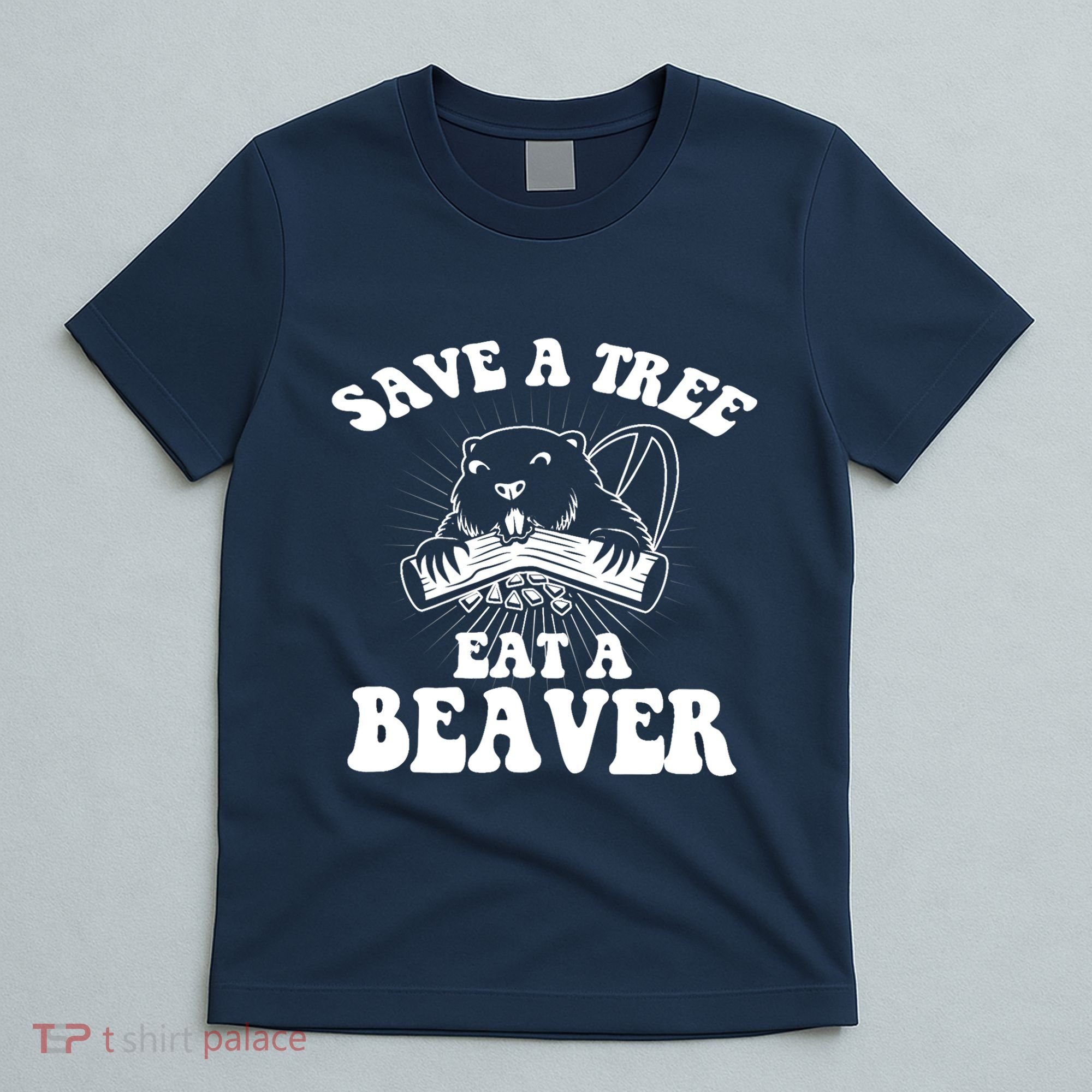 Save A Tree Eat A Beaver Funny Sayings T-Shirt