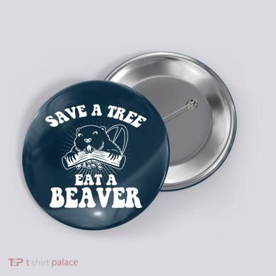 Save A Tree Eat A Beaver Funny Sayings Button