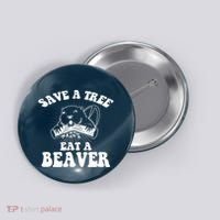 Save A Tree Eat A Beaver Funny Sayings Button thumb 0