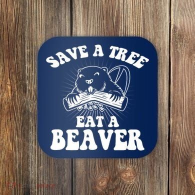 Save A Tree Eat A Beaver Funny Sayings Coaster