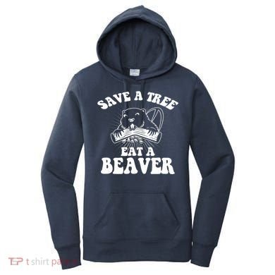 Save A Tree Eat A Beaver Funny Sayings Women's Hoodie