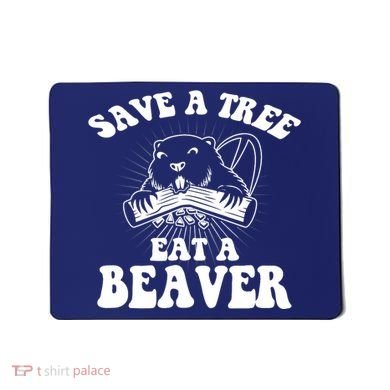 Save A Tree Eat A Beaver Funny Sayings Mousepad