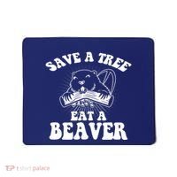 Save A Tree Eat A Beaver Funny Sayings Mousepad thumb 0