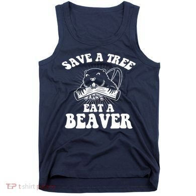 Save A Tree Eat A Beaver Funny Sayings Tank Top