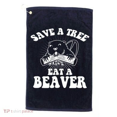 Save A Tree Eat A Beaver Funny Sayings Golf Towel