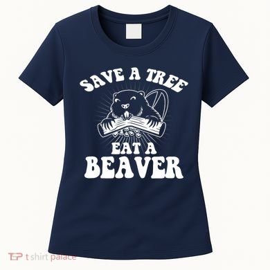 Save A Tree Eat A Beaver Funny Sayings Women's T-Shirt