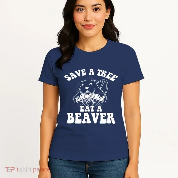 Save A Tree Eat A Beaver Funny Sayings Women's T-Shirt
