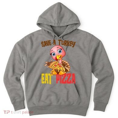 Save A Turkey Eat Pizza Funny Thanksgiving Hoodie