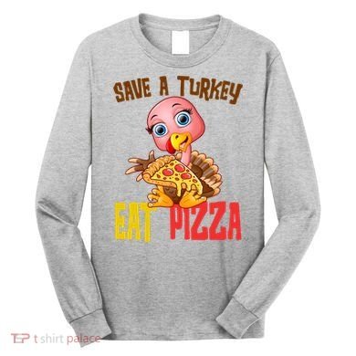 Save A Turkey Eat Pizza Funny Thanksgiving Long Sleeve Shirt