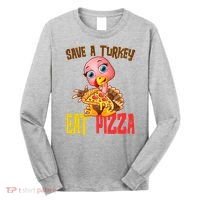 Save A Turkey Eat Pizza Funny Thanksgiving Long Sleeve Shirt thumb 0