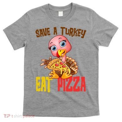 Save A Turkey Eat Pizza Funny Thanksgiving T-Shirt
