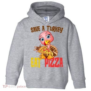 Save A Turkey Eat Pizza Funny Thanksgiving Toddler Hoodie