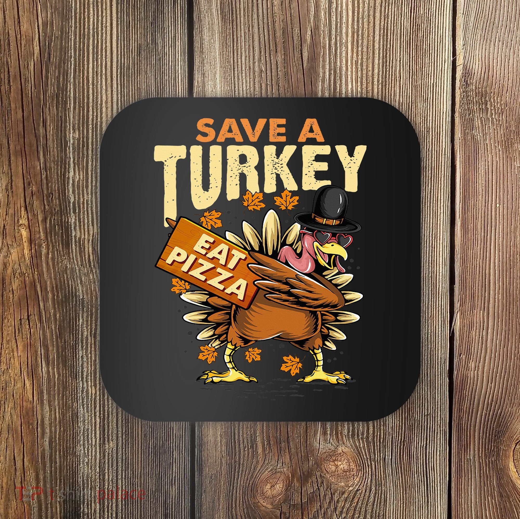 Save a Turkey Eat Pizza  Thanksgiving Vegan Family Reunion Coaster