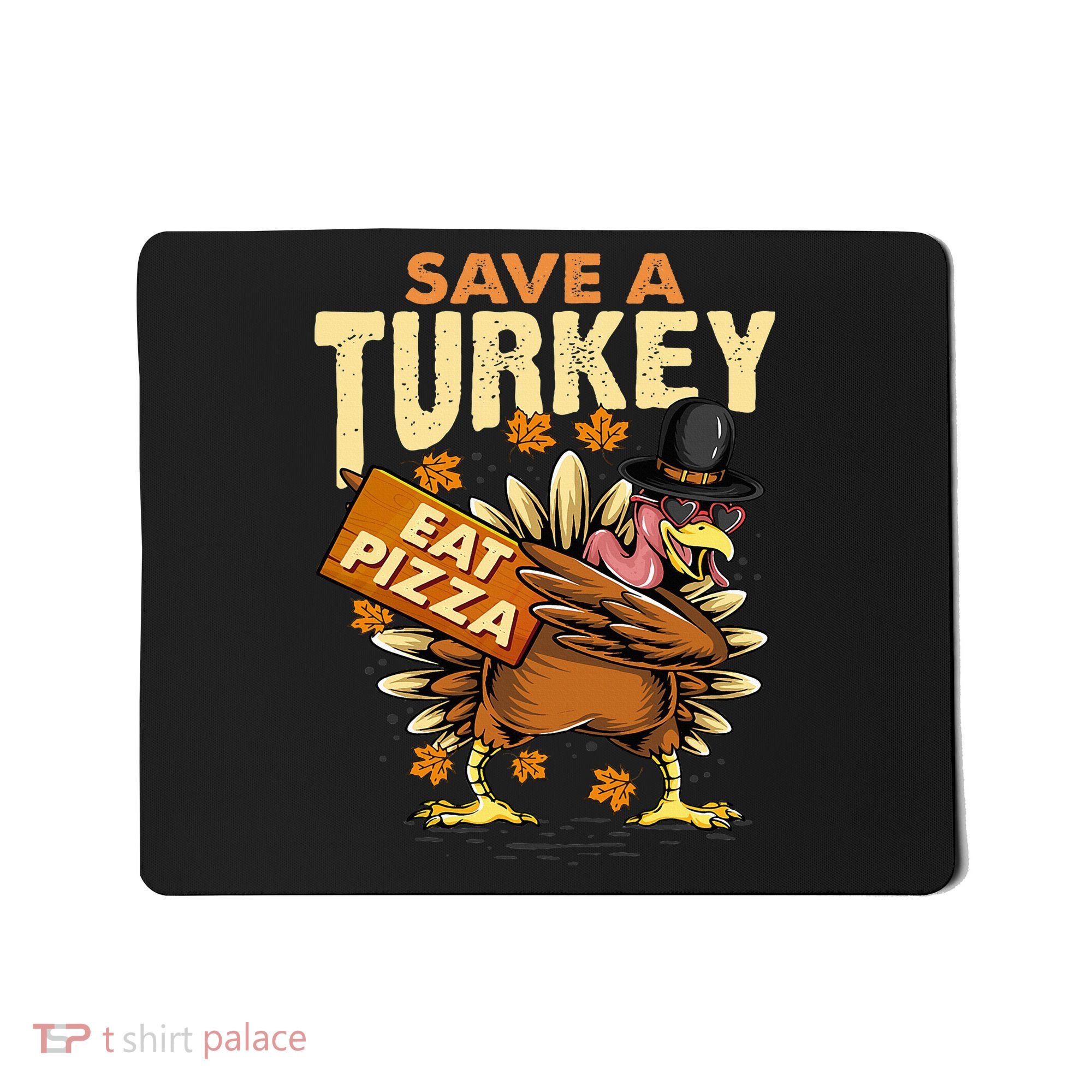 Save a Turkey Eat Pizza  Thanksgiving Vegan Family Reunion Mousepad