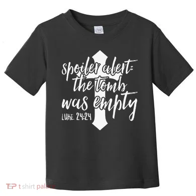 Spoiler Alert The Tomb Was Empty Easter Toddler T-Shirt