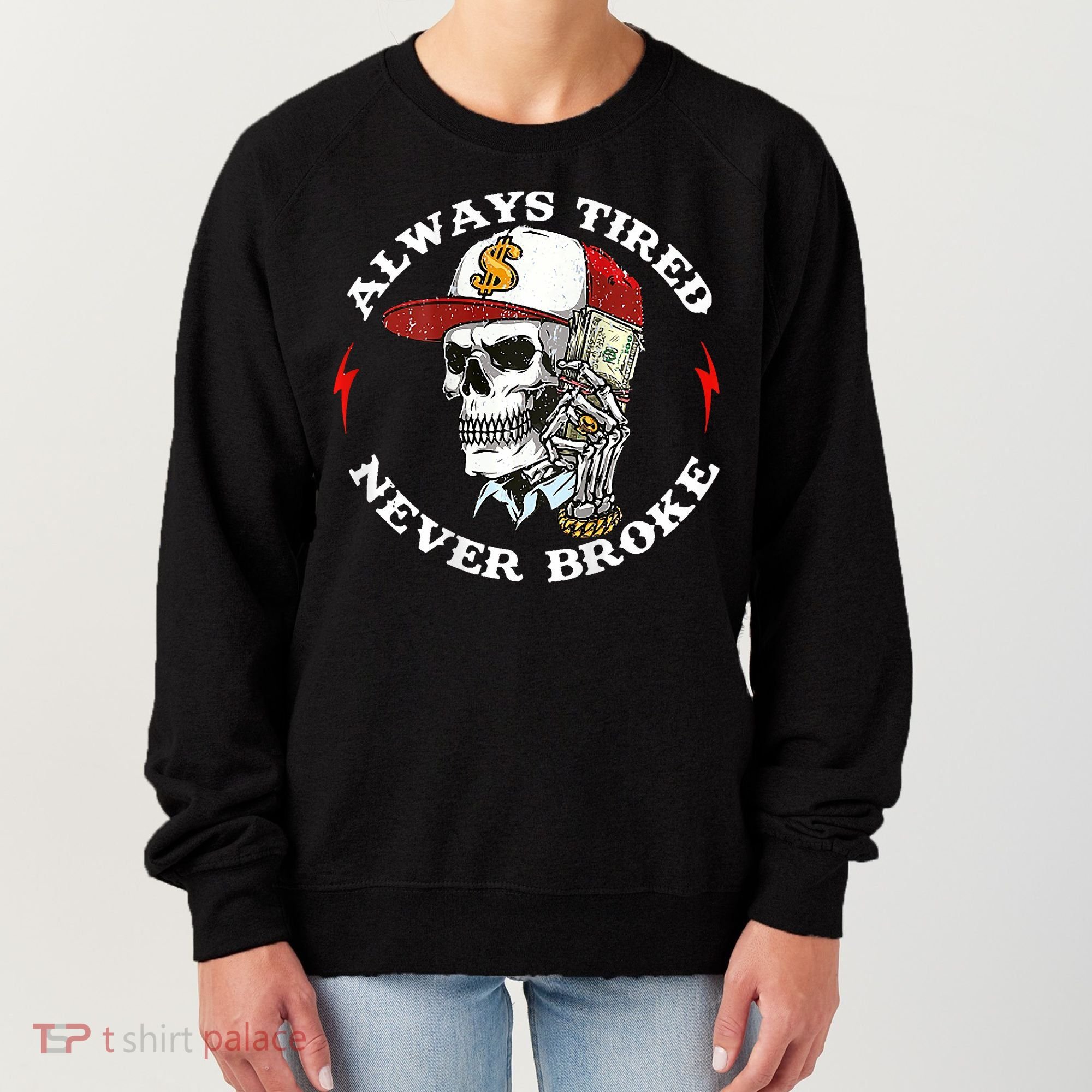 Skull Always Tired Never Broke Women's Sweatshirt