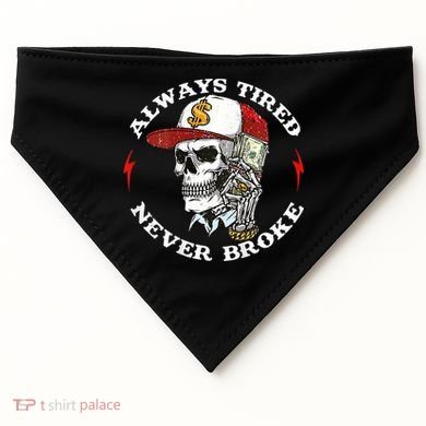 Skull Always Tired Never Broke USA-Made Doggie Bandana