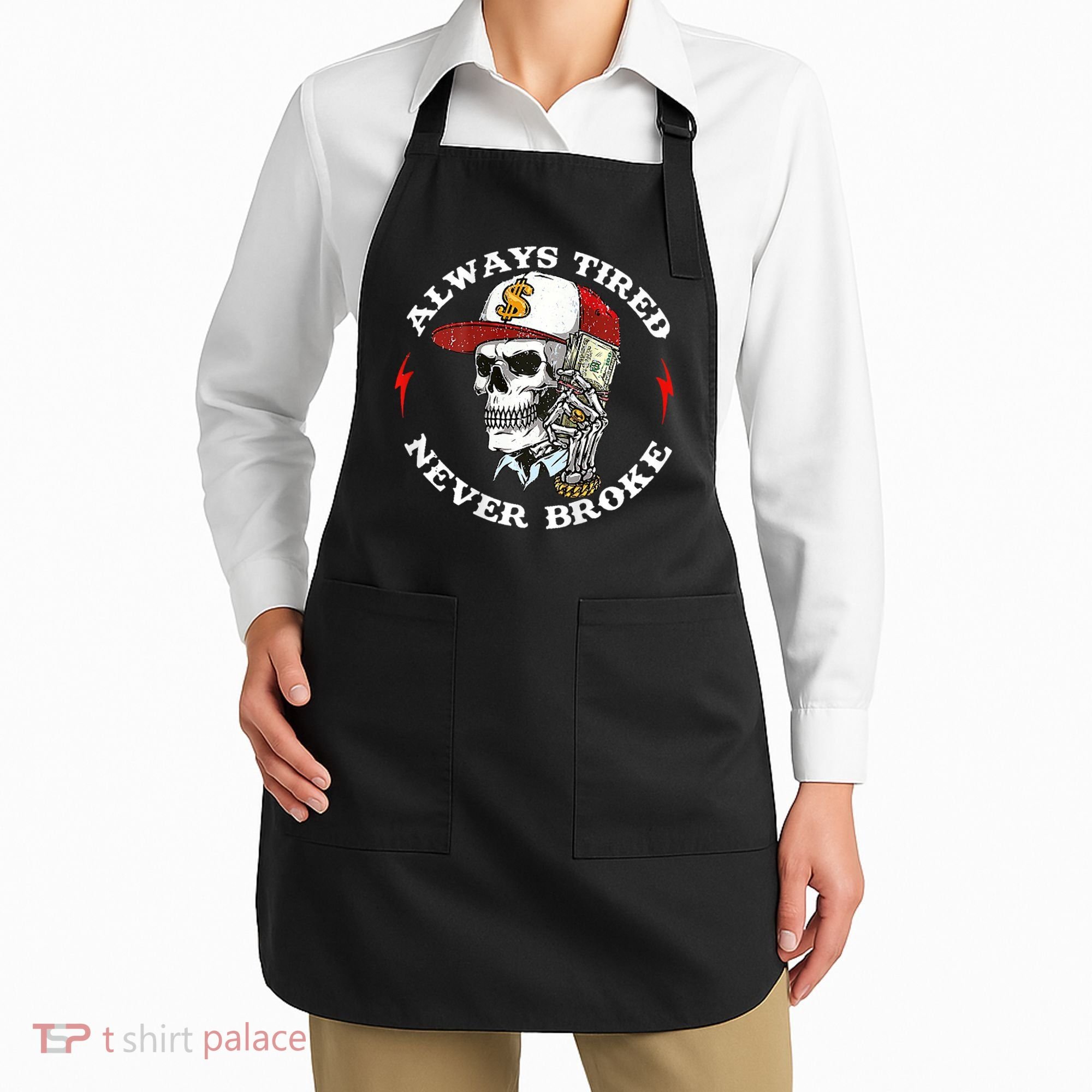 Skull Always Tired Never Broke Apron