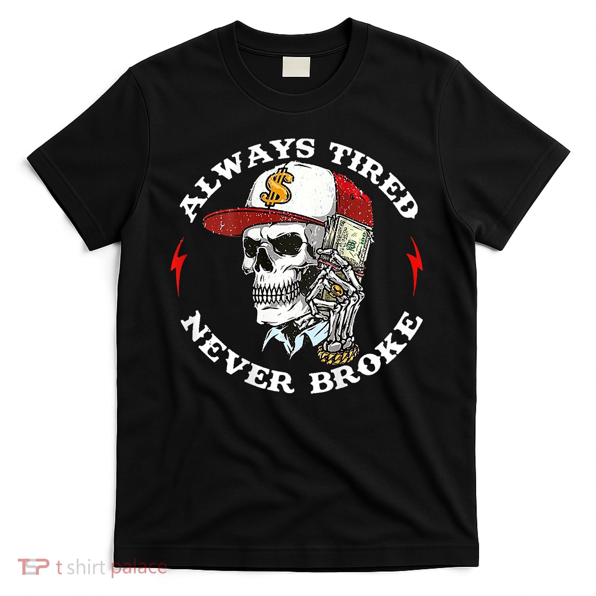 Skull Always Tired Never Broke T-Shirt