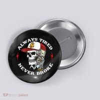 Skull Always Tired Never Broke Button thumb 0