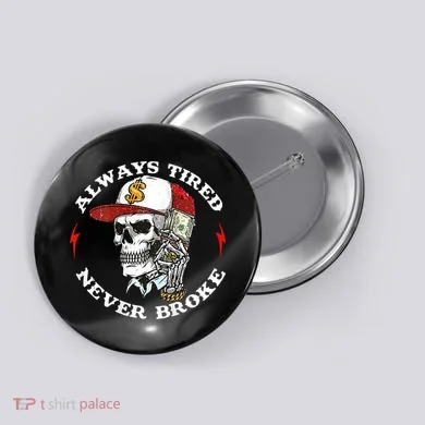 Skull Always Tired Never Broke Button