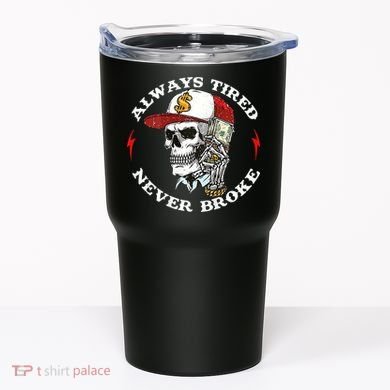 Skull Always Tired Never Broke Tumbler