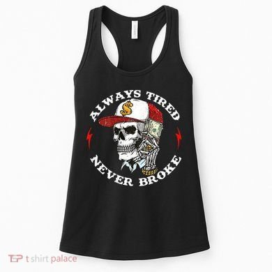 Skull Always Tired Never Broke Women's Tank Top