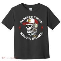 Skull Always Tired Never Broke Toddler T-Shirt thumb 0