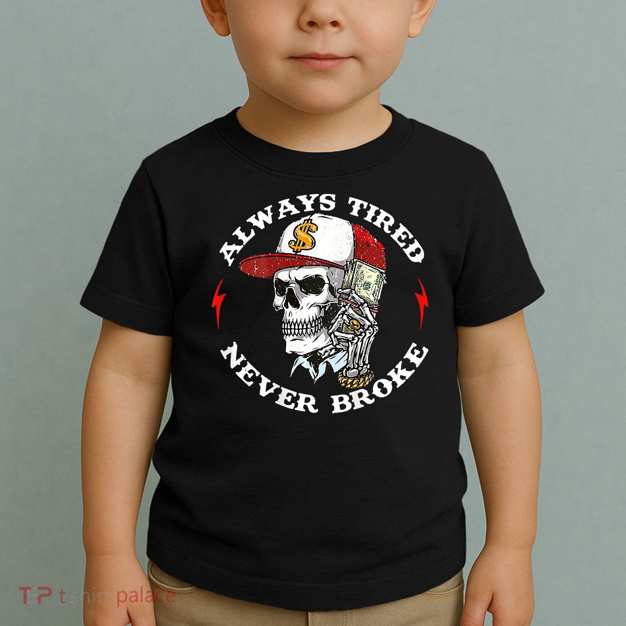 Skull Always Tired Never Broke Toddler T-Shirt