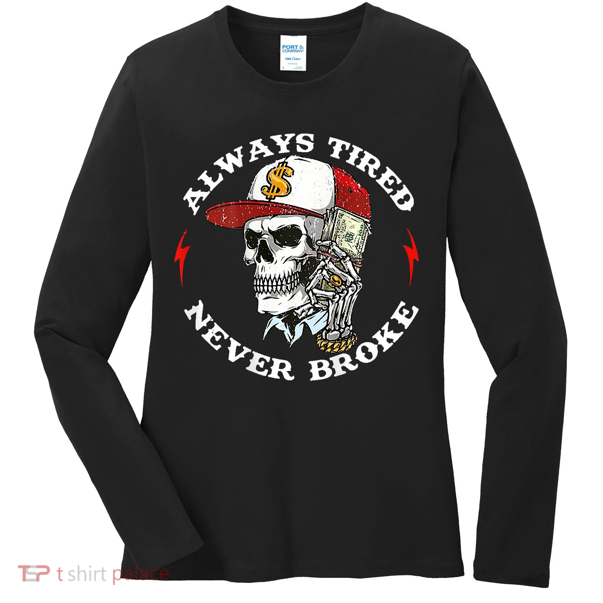 Skull Always Tired Never Broke Women's Long Sleeve Shirt