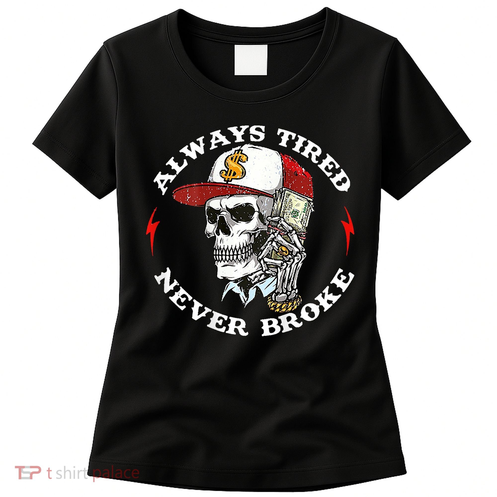 Skull Always Tired Never Broke Women's T-Shirt