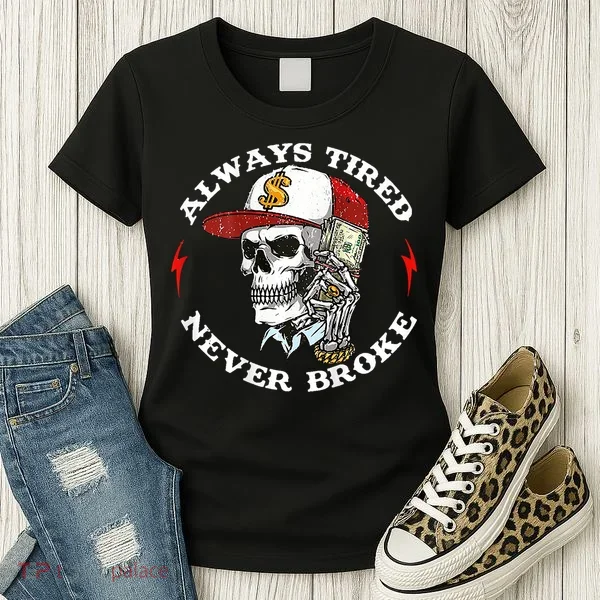 Skull Always Tired Never Broke Women's T-Shirt
