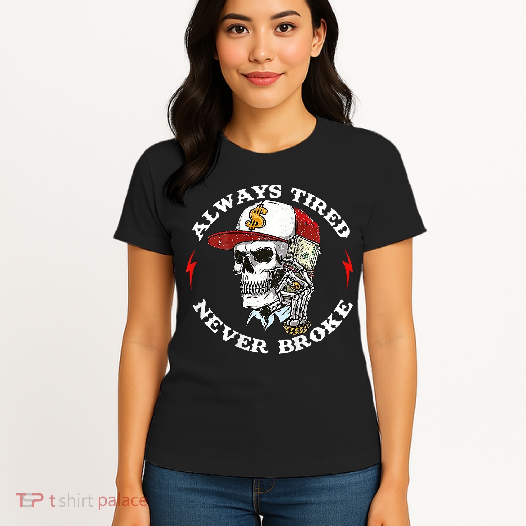 Skull Always Tired Never Broke Women's T-Shirt