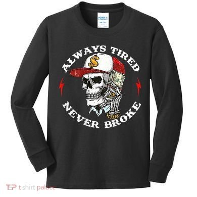 Skull Always Tired Never Broke Kids Long Sleeve Shirt