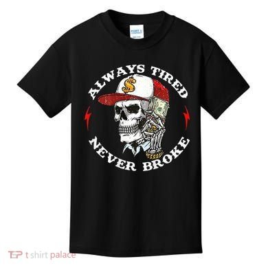 Skull Always Tired Never Broke Kids T-Shirt