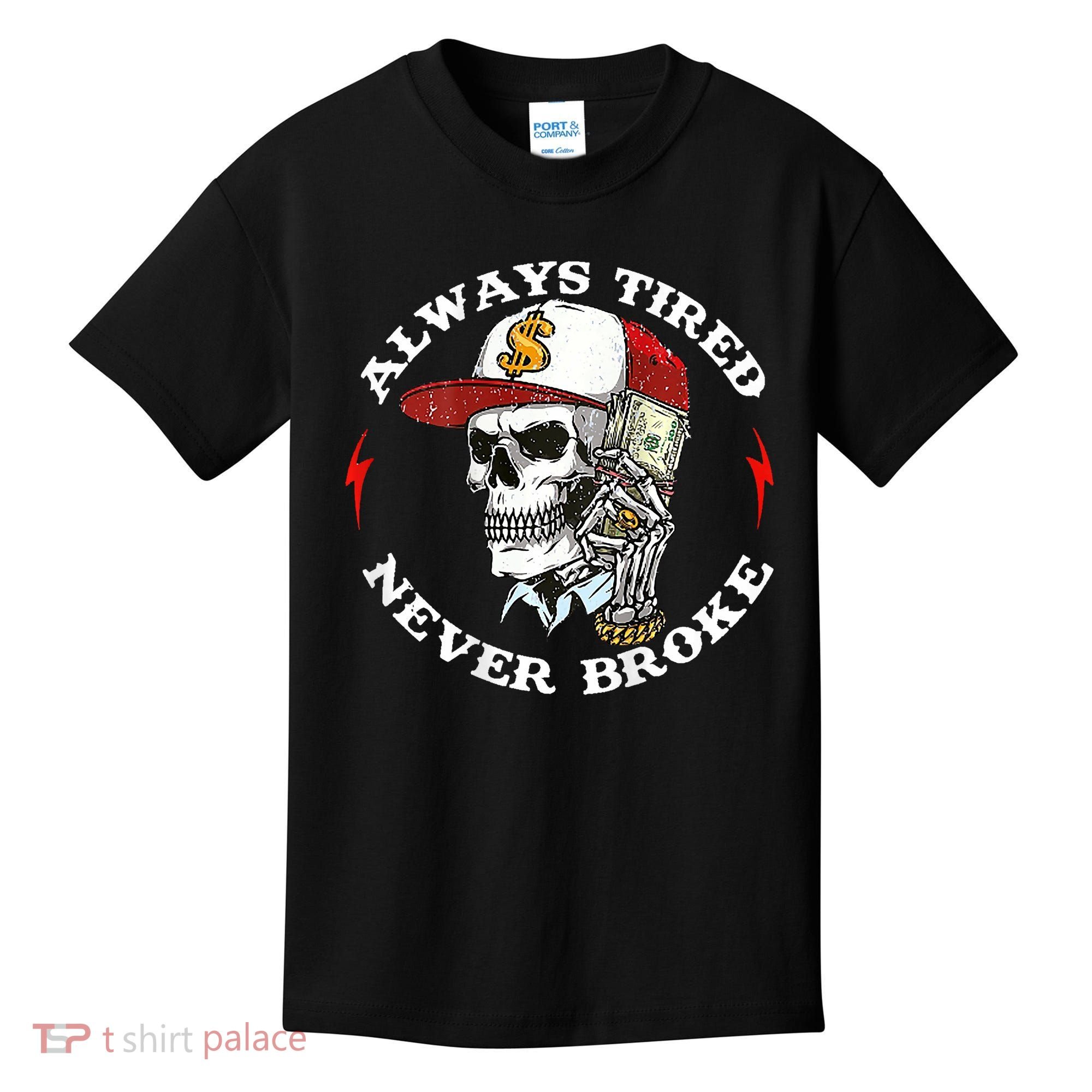 Skull Always Tired Never Broke Kids T-Shirt