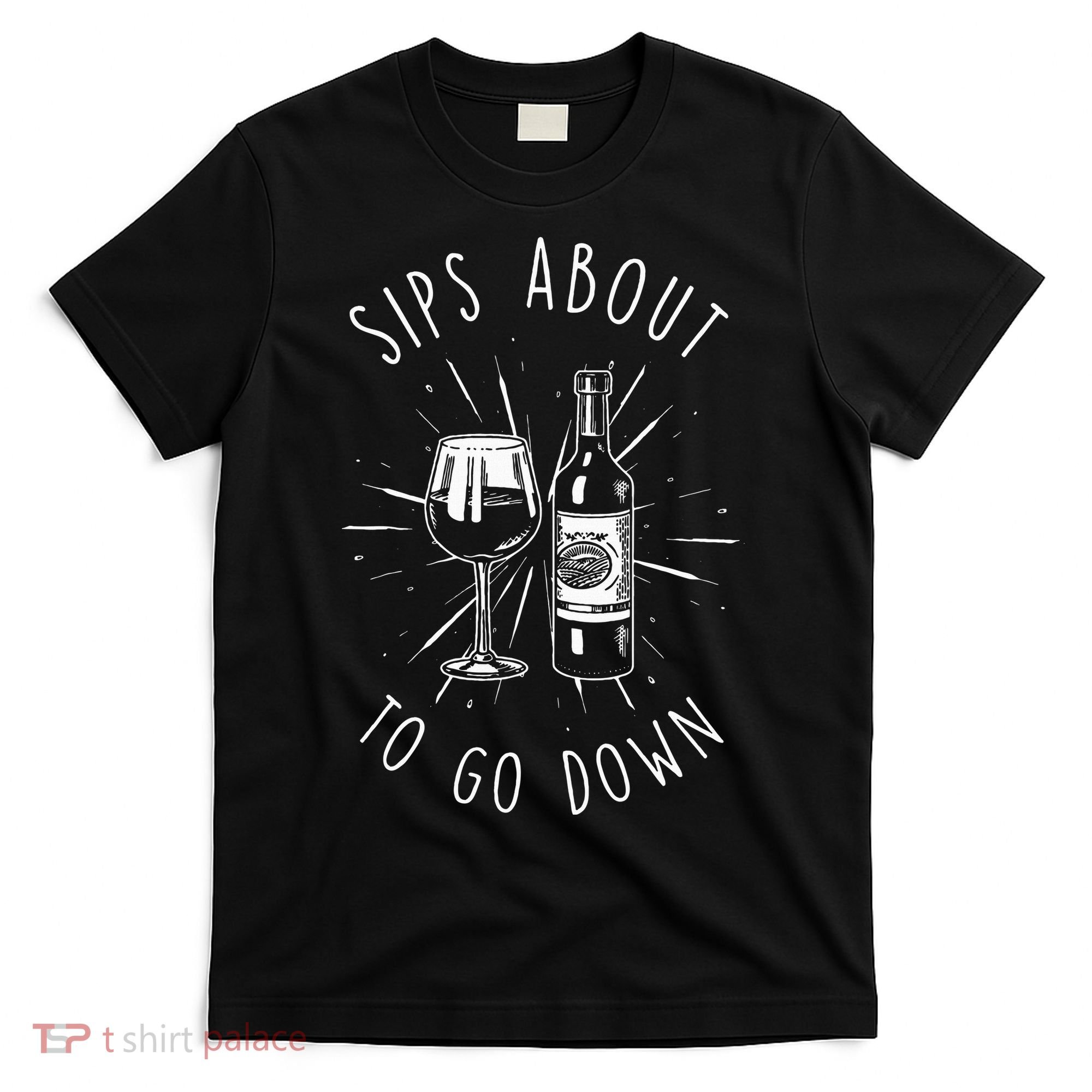 Sips About To Go Down Funny Wine Maker T-Shirt