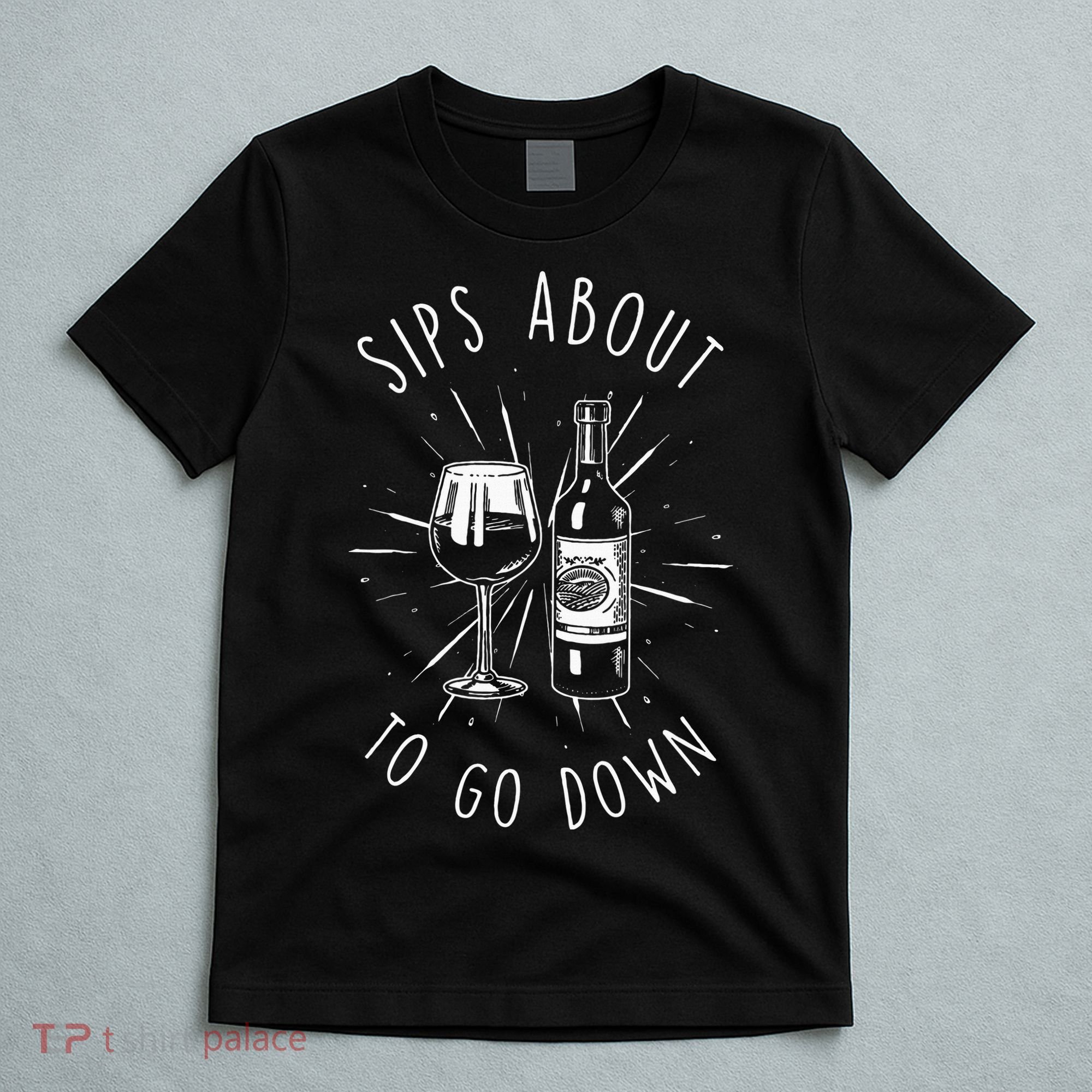 Sips About To Go Down Funny Wine Maker T-Shirt