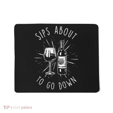 Sips About To Go Down Funny Wine Maker Mousepad