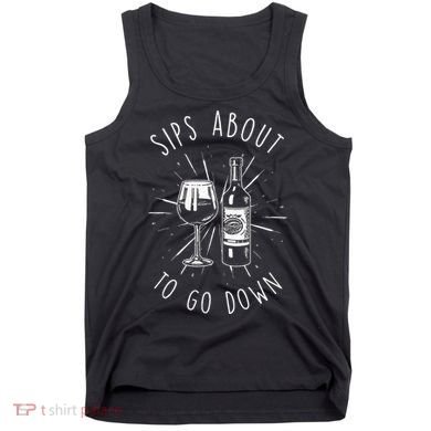 Sips About To Go Down Funny Wine Maker Tank Top