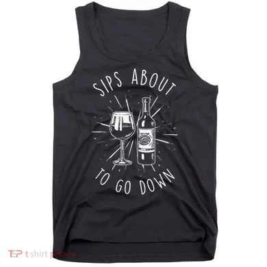Sips About To Go Down Funny Wine Maker Tank Top