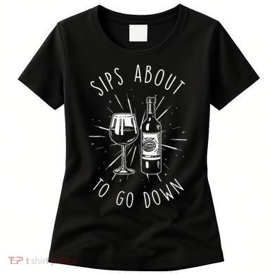 Sips About To Go Down Funny Wine Maker Women's T-Shirt