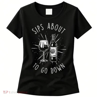 Sips About To Go Down Funny Wine Maker Women's T-Shirt