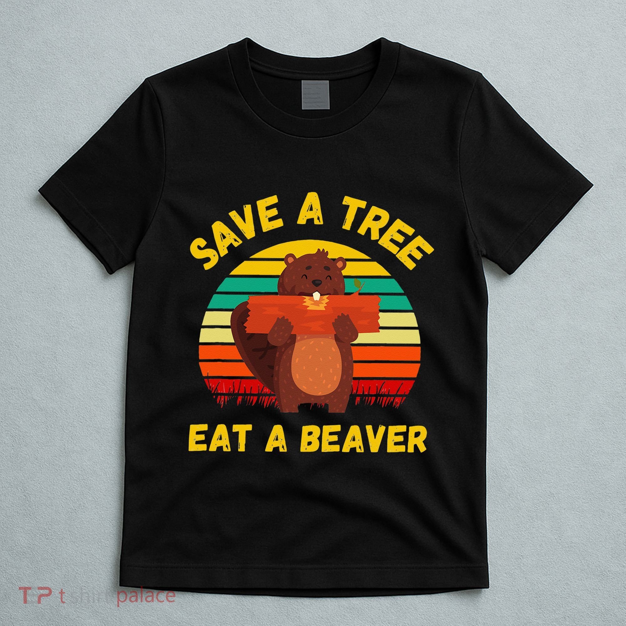 Save a Tree Eat a Beaver Funny Beaver Pun Adult Humor T-Shirt
