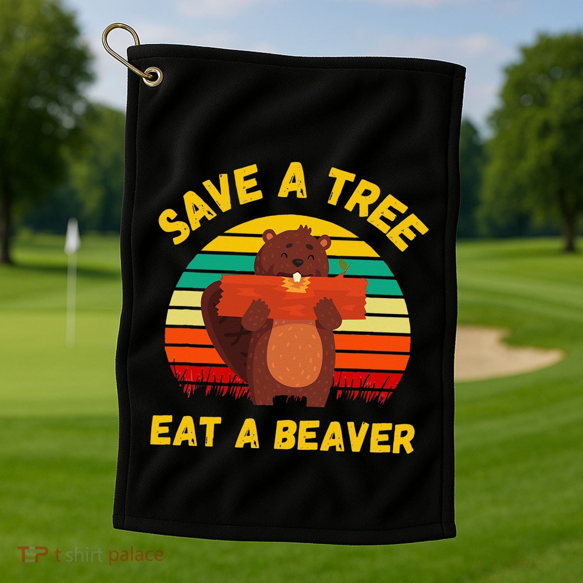 Save a Tree Eat a Beaver Funny Beaver Pun Adult Humor Golf Towel