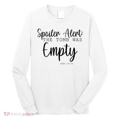 Spoiler Alert The Tomb Was Empty Luke 24:24 Long Sleeve Shirt