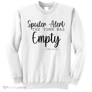 Spoiler Alert The Tomb Was Empty Luke 24:24 Sweatshirt