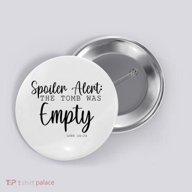 Spoiler Alert The Tomb Was Empty Luke 24:24 Button